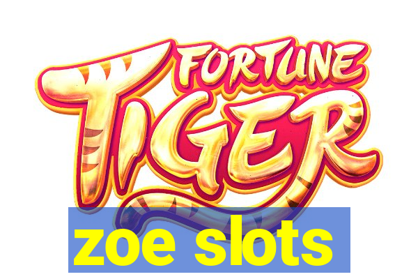 zoe slots